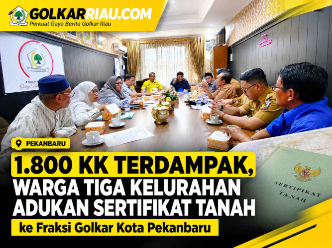 I1.800 KK Terdampak, Warga Tiga Kelurahan Adukan Sertifikat Tanah ke Fraksi Golkar Kota Pekanbaru
